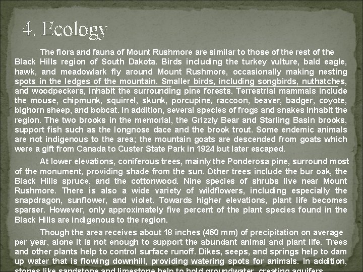 4. Ecology The flora and fauna of Mount Rushmore are similar to those of