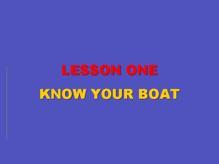 LESSON ONE KNOW YOUR BOAT 