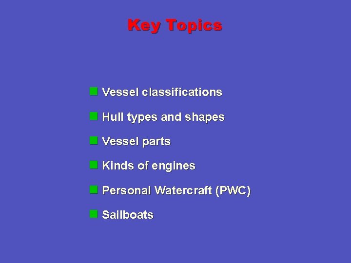 Key Topics n Vessel classifications n Hull types and shapes n Vessel parts n