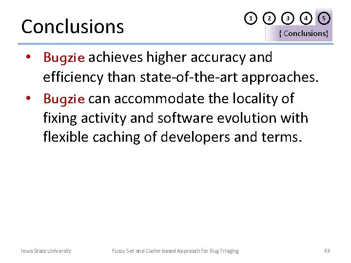 Conclusions 1 2 3 4 5 { Conclusions} • Bugzie achieves higher accuracy and