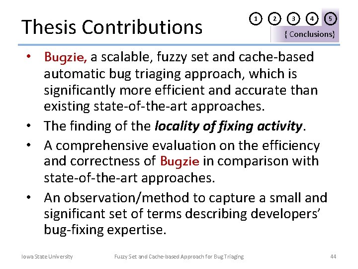 Thesis Contributions 1 2 3 4 5 { Conclusions} • Bugzie, a scalable, fuzzy