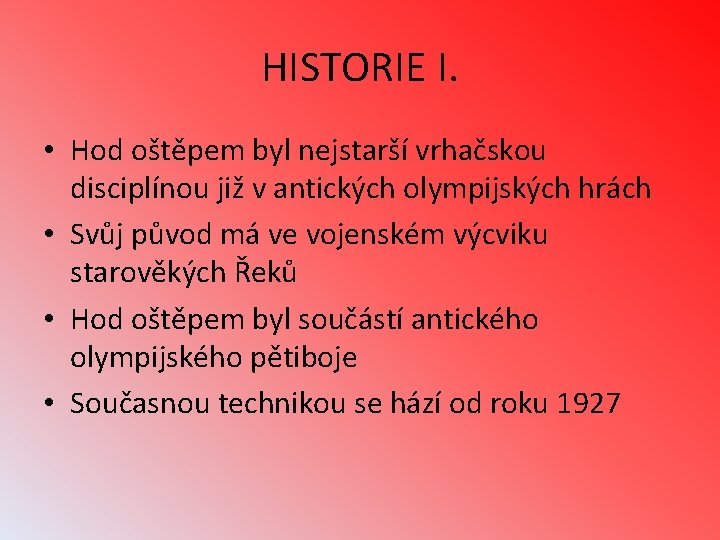 HISTORIE I. • Hod oštěpem byl nejstarší vrhačskou disciplínou již v antických olympijských hrách