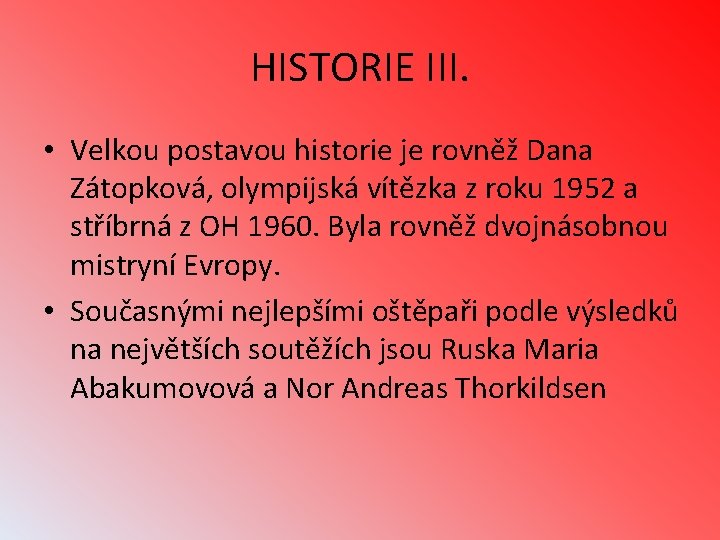 HISTORIE III. • Velkou postavou historie je rovněž Dana Zátopková, olympijská vítězka z roku