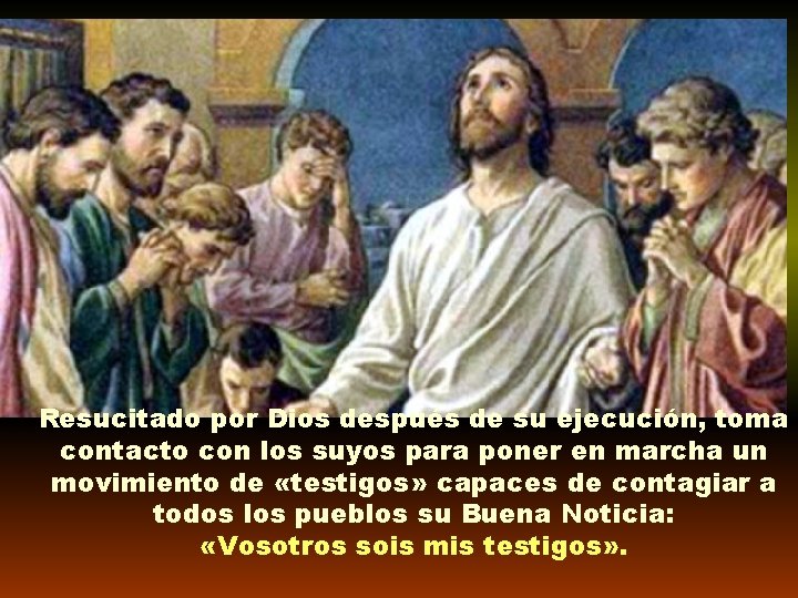 Resucitado por Dios después de su ejecución, toma contacto con los suyos para poner