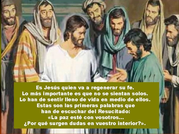 Es Jesús quien va a regenerar su fe. Lo más importante es que no