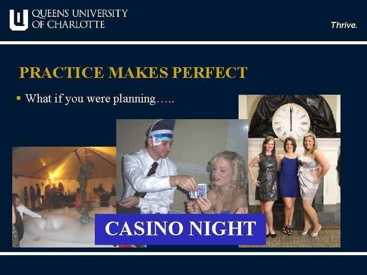 Thrive. PRACTICE MAKES PERFECT § What if you were planning…. . CASINO NIGHT 