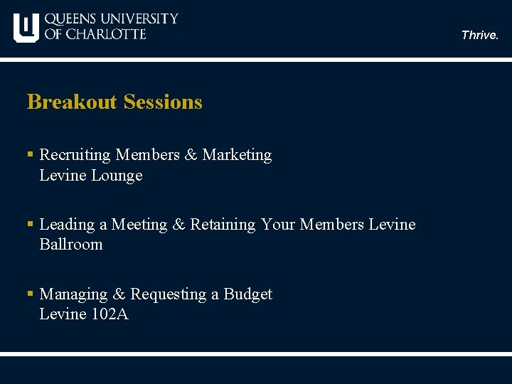 Thrive. Breakout Sessions § Recruiting Members & Marketing Levine Lounge § Leading a Meeting