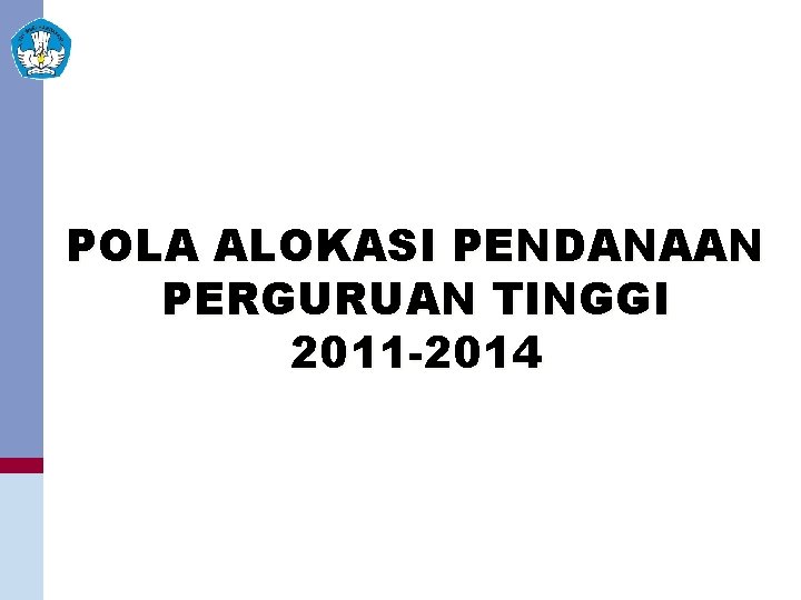POLA ALOKASI PENDANAAN PERGURUAN TINGGI 2011 -2014 