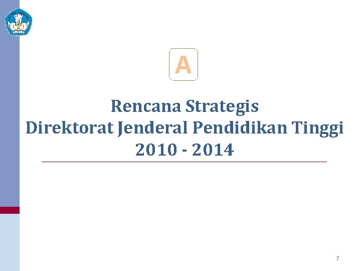 A Rencana Strategis Direktorat Jenderal Pendidikan Tinggi 2010 - 2014 7 