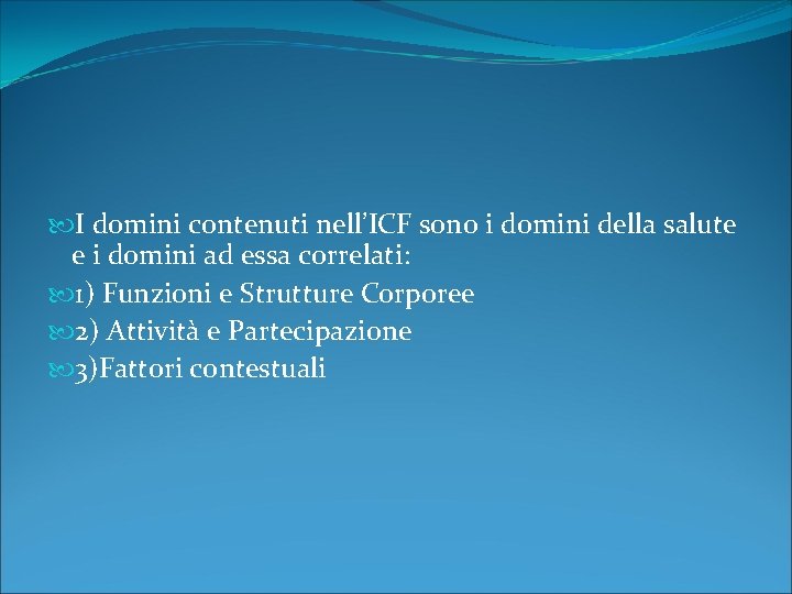  I domini contenuti nell’ICF sono i domini della salute e i domini ad