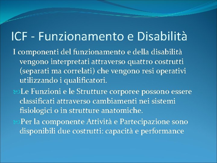 ICF - Funzionamento e Disabilità I componenti del funzionamento e della disabilità vengono interpretati