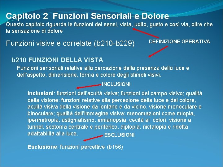 Capitolo 2 Funzioni Sensoriali e Dolore Questo capitolo riguarda le funzioni dei sensi, vista,