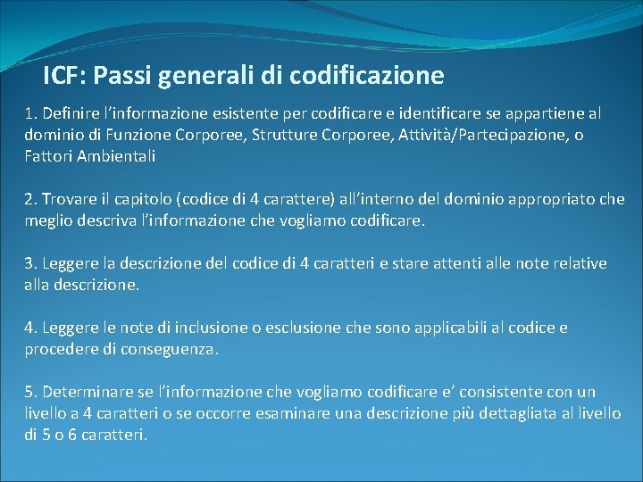 ICF: Passi generali di codificazione 1. Definire l’informazione esistente per codificare e identificare se