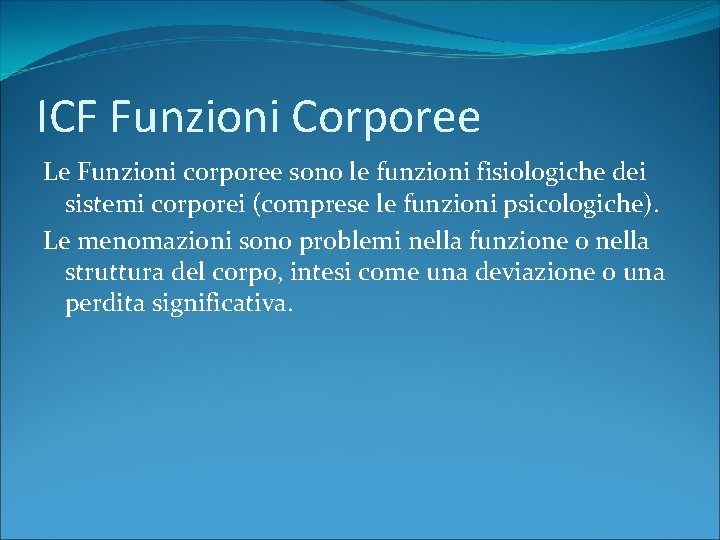 ICF Funzioni Corporee Le Funzioni corporee sono le funzioni fisiologiche dei sistemi corporei (comprese