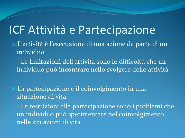 ICF Attività e Partecipazione L’attività è l’esecuzione di una azione da parte di un