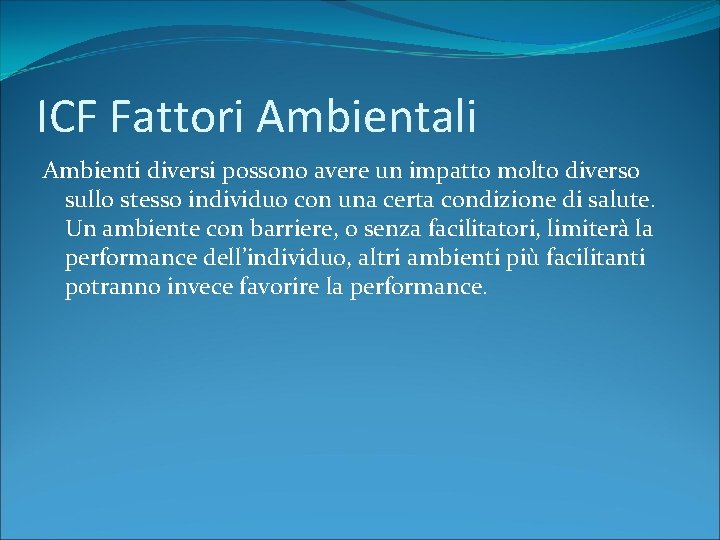 ICF Fattori Ambientali Ambienti diversi possono avere un impatto molto diverso sullo stesso individuo