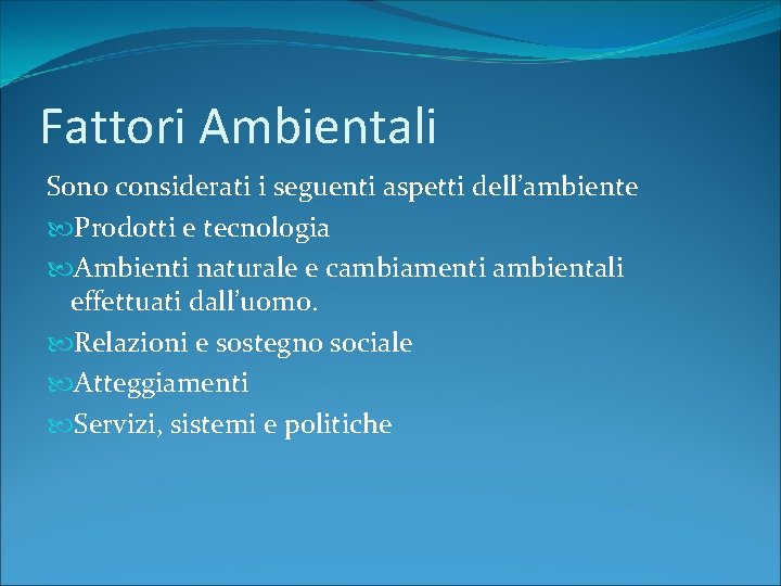 Fattori Ambientali Sono considerati i seguenti aspetti dell’ambiente Prodotti e tecnologia Ambienti naturale e
