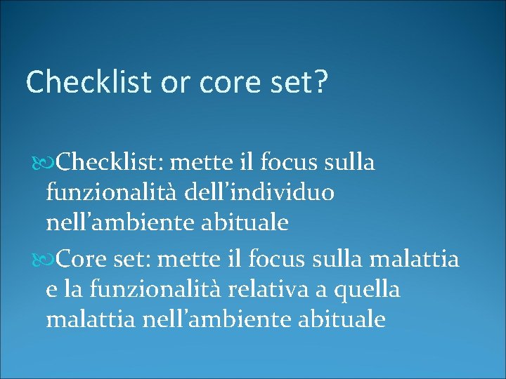 Checklist or core set? Checklist: mette il focus sulla funzionalità dell’individuo nell’ambiente abituale Core