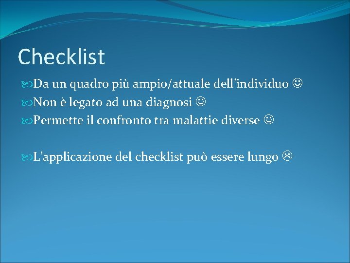 Checklist Da un quadro più ampio/attuale dell’individuo Non è legato ad una diagnosi Permette