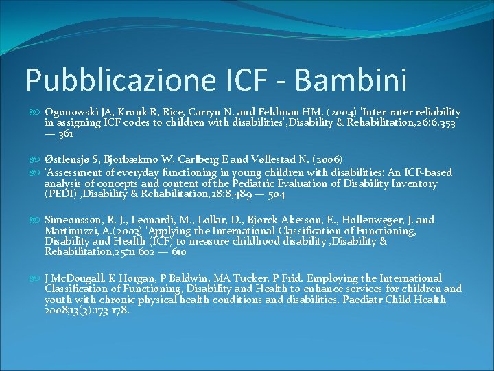 Pubblicazione ICF - Bambini Ogonowski JA, Kronk R, Rice, Carryn N. and Feldman HM.