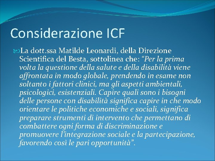 Considerazione ICF La dott. ssa Matilde Leonardi, della Direzione Scientifica del Besta, sottolinea che: