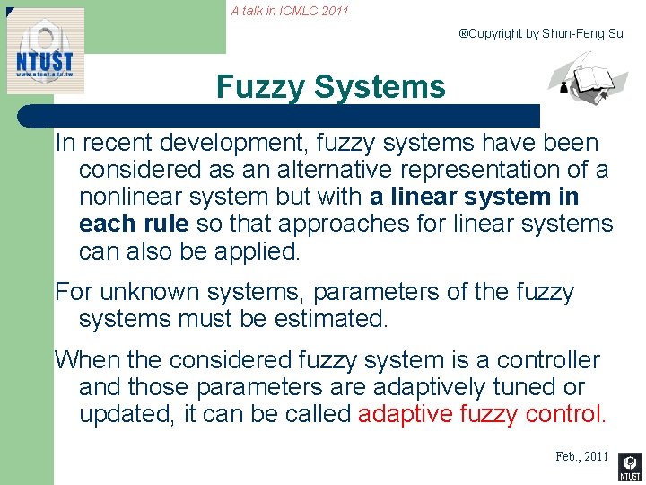 A talk in ICMLC 2011 ®Copyright by Shun-Feng Su Fuzzy Systems In recent development,