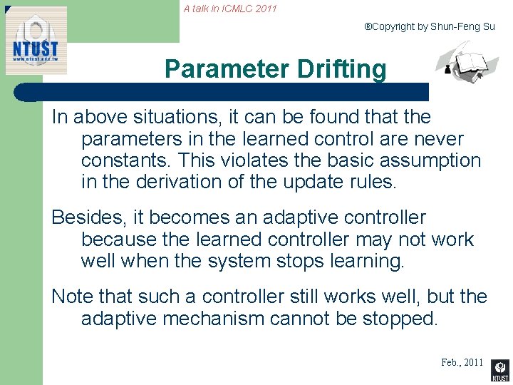 A talk in ICMLC 2011 ®Copyright by Shun-Feng Su Parameter Drifting In above situations,