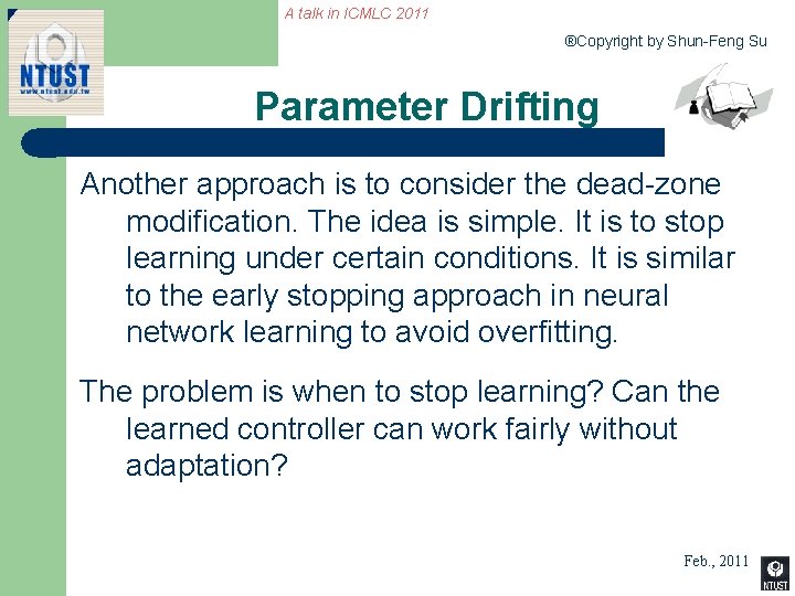 A talk in ICMLC 2011 ®Copyright by Shun-Feng Su Parameter Drifting Another approach is
