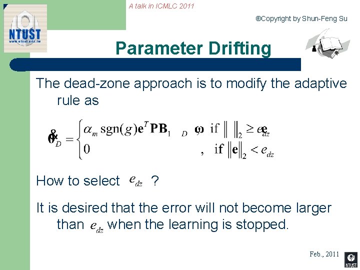 A talk in ICMLC 2011 ®Copyright by Shun-Feng Su Parameter Drifting The dead-zone approach