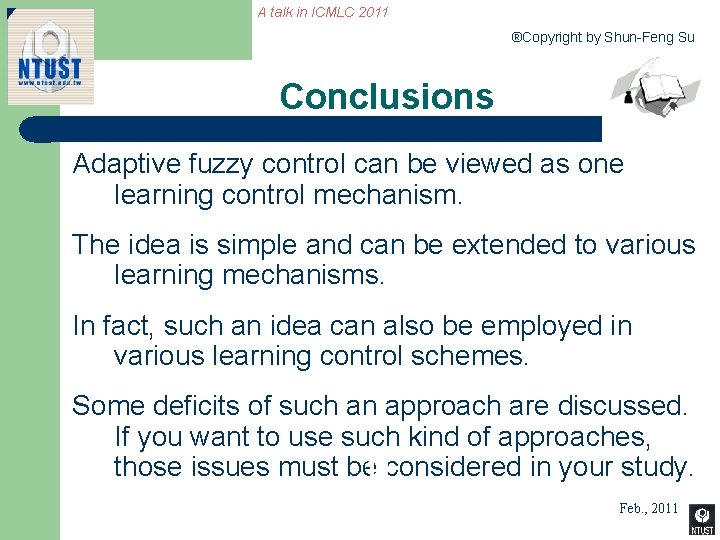 A talk in ICMLC 2011 ®Copyright by Shun-Feng Su Conclusions Adaptive fuzzy control can