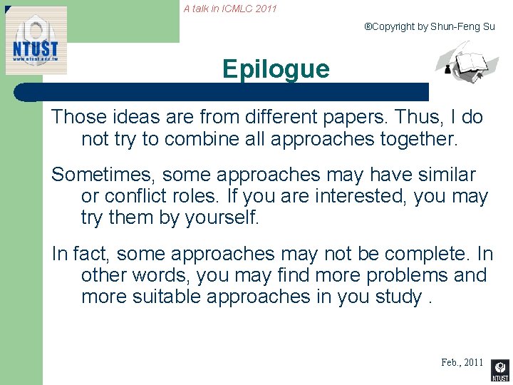 A talk in ICMLC 2011 ®Copyright by Shun-Feng Su Epilogue Those ideas are from