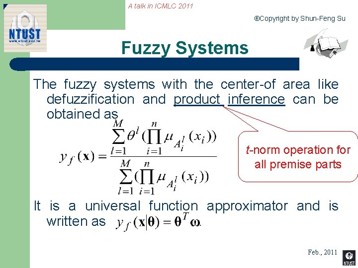 A talk in ICMLC 2011 ®Copyright by Shun-Feng Su Fuzzy Systems The fuzzy systems