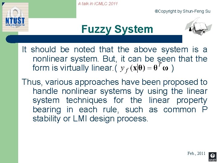 A talk in ICMLC 2011 ®Copyright by Shun-Feng Su Fuzzy System It should be