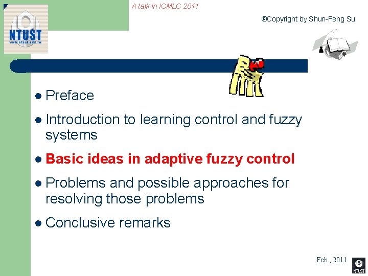 A talk in ICMLC 2011 ®Copyright by Shun-Feng Su l Preface l Introduction systems