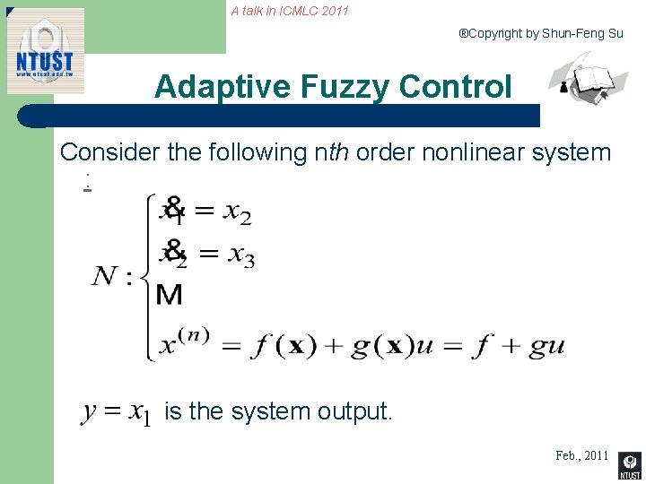 A talk in ICMLC 2011 ®Copyright by Shun-Feng Su Adaptive Fuzzy Control Consider the