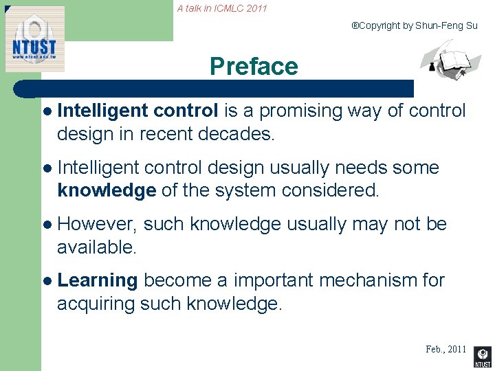 A talk in ICMLC 2011 ®Copyright by Shun-Feng Su Preface l Intelligent control is