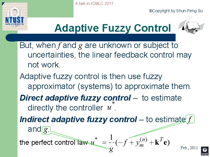 A talk in ICMLC 2011 ®Copyright by Shun-Feng Su Adaptive Fuzzy Control But, when