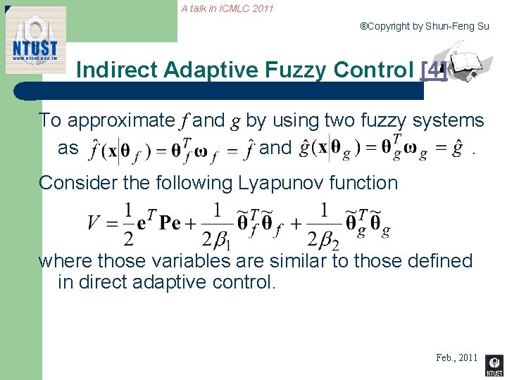 A talk in ICMLC 2011 ®Copyright by Shun-Feng Su Indirect Adaptive Fuzzy Control [4]