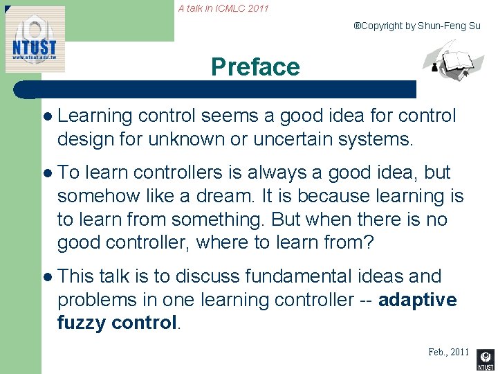 A talk in ICMLC 2011 ®Copyright by Shun-Feng Su Preface l Learning control seems