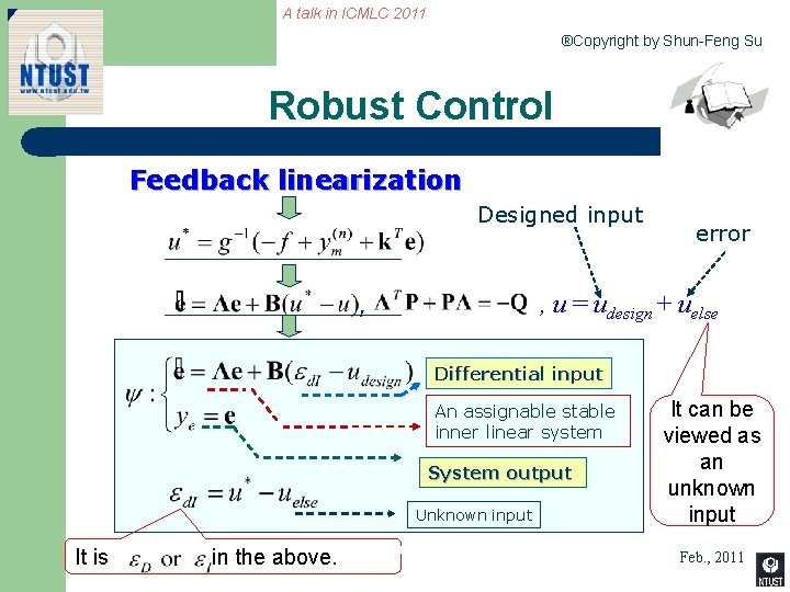 A talk in ICMLC 2011 ®Copyright by Shun-Feng Su Robust Control Feedback linearization Designed