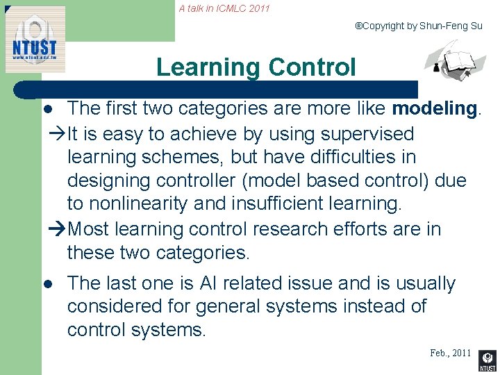 A talk in ICMLC 2011 ®Copyright by Shun-Feng Su Learning Control The first two