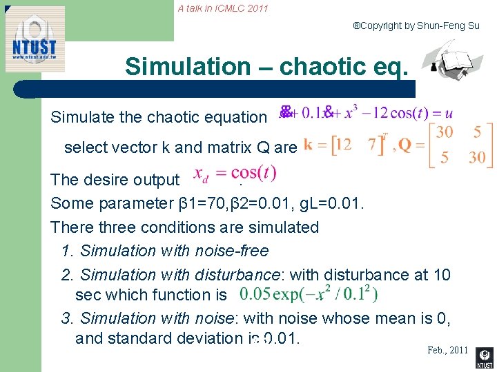 A talk in ICMLC 2011 ®Copyright by Shun-Feng Su Simulation – chaotic eq. Simulate