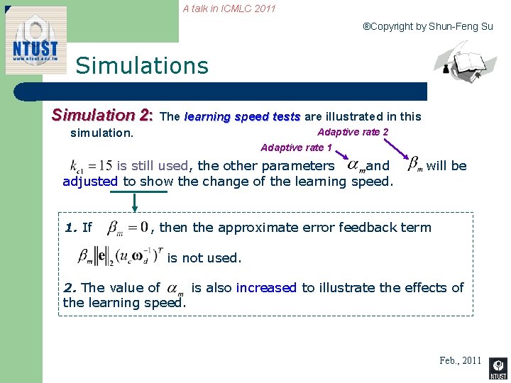 A talk in ICMLC 2011 ®Copyright by Shun-Feng Su Simulations Simulation 2: The learning