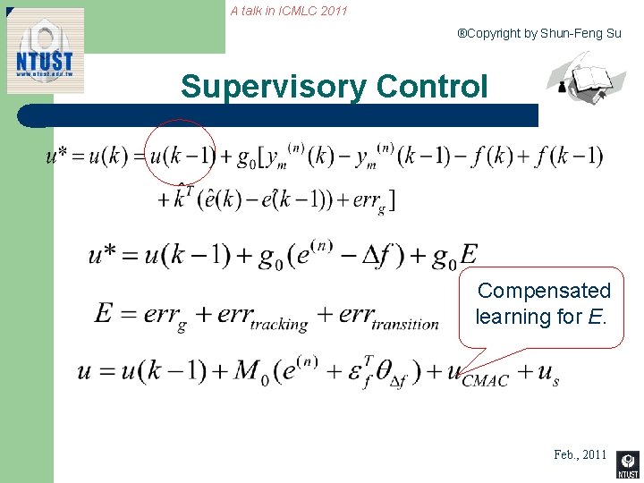 A talk in ICMLC 2011 ®Copyright by Shun-Feng Su Supervisory Control Compensated learning for
