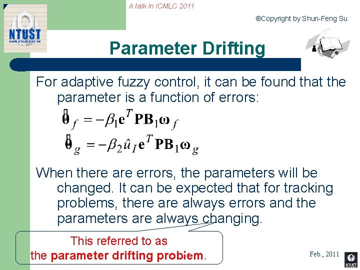 A talk in ICMLC 2011 ®Copyright by Shun-Feng Su Parameter Drifting For adaptive fuzzy
