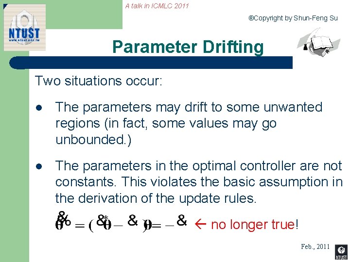 A talk in ICMLC 2011 ®Copyright by Shun-Feng Su Parameter Drifting Two situations occur: