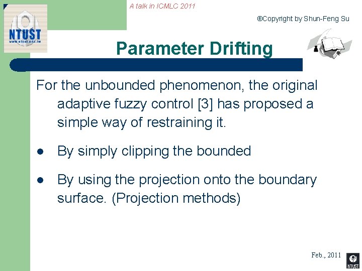 A talk in ICMLC 2011 ®Copyright by Shun-Feng Su Parameter Drifting For the unbounded