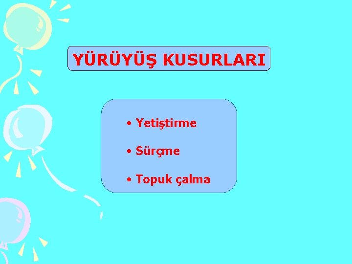 YÜRÜYÜŞ KUSURLARI • Yetiştirme • Sürçme • Topuk çalma 