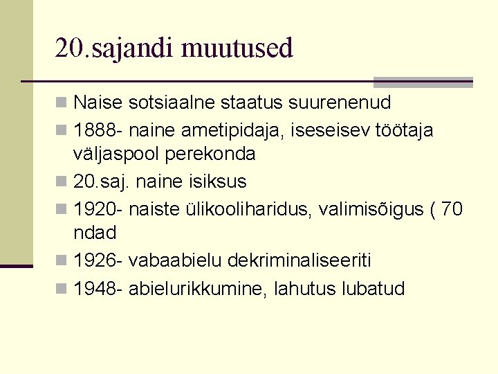 20. sajandi muutused n Naise sotsiaalne staatus suurenenud n 1888 - naine ametipidaja, iseseisev