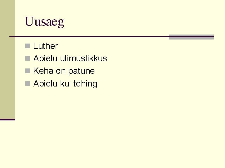 Uusaeg n Luther n Abielu ülimuslikkus n Keha on patune n Abielu kui tehing